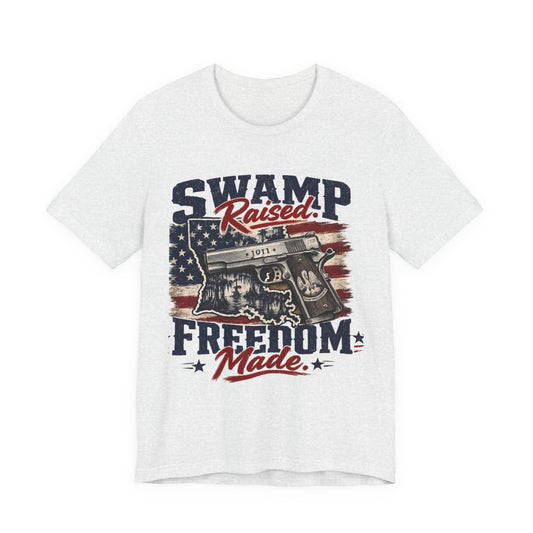 Swamp Raised, Freedom Made Tee — Patriotic Louisiana Gun Graphic T-Shirt