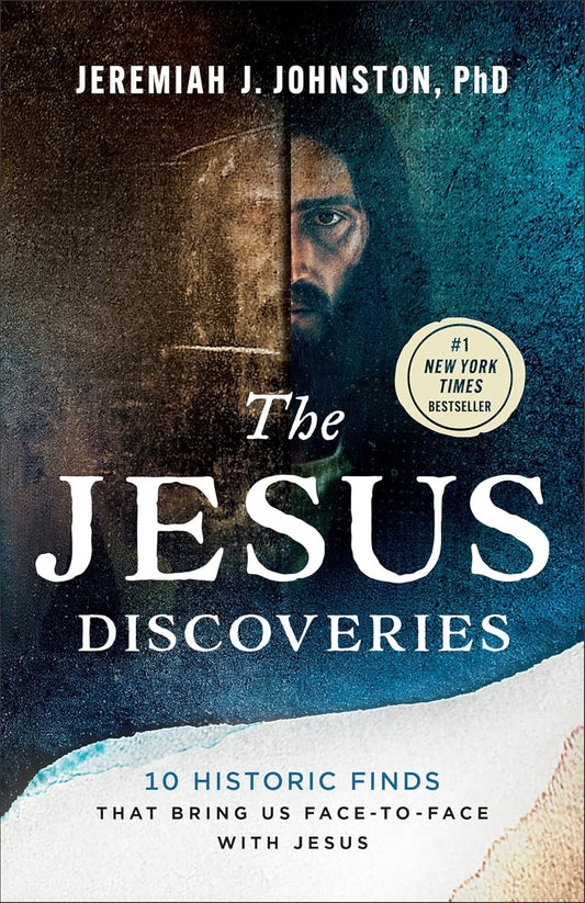 The Jesus Discoveries: 10 Historic Finds That Bring Us Face-To-Face with Jesus