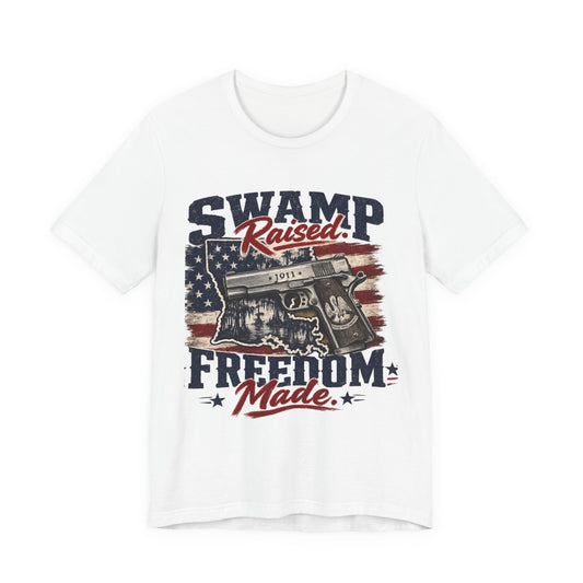 Swamp Raised, Freedom Made Tee — Patriotic Louisiana Gun Graphic T-Shirt