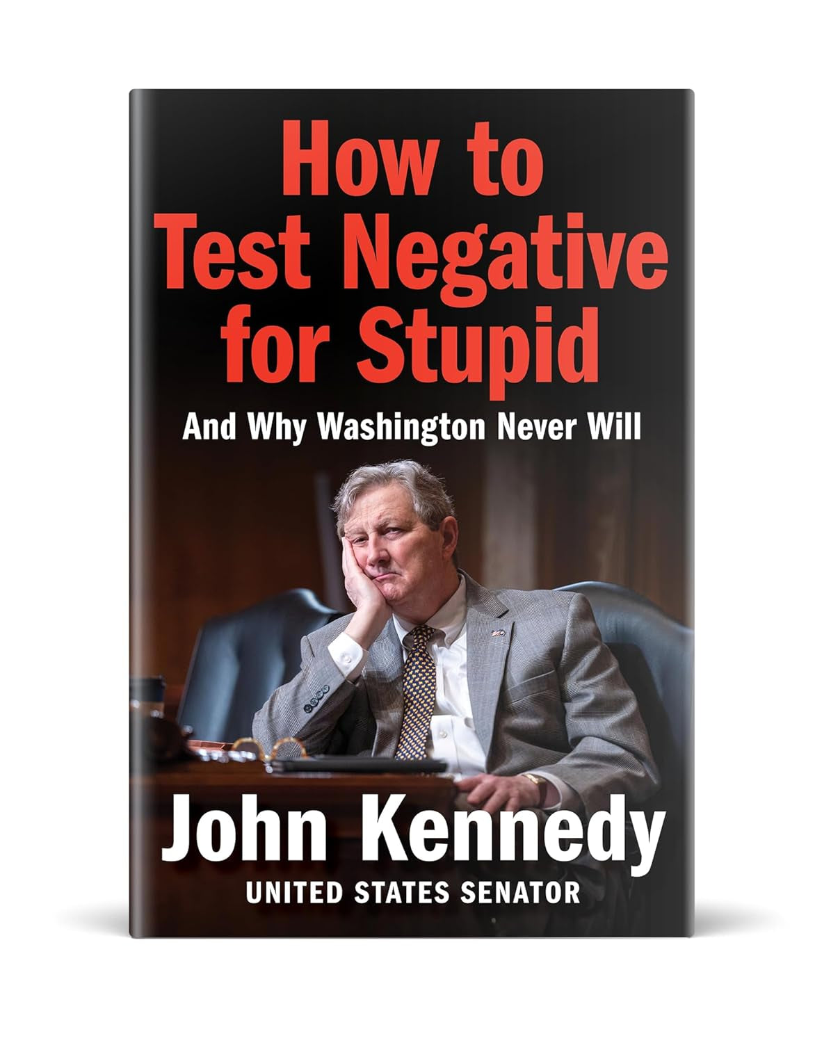 How to Test Negative for Stupid: and Why Washington Never Will―A Senator'S Funny and Perceptive Takedown of Washington Politics